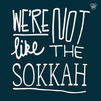 We're Not Like The Sokkah
