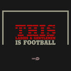 This Ladies And Gentlemen Is Football